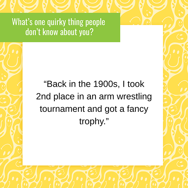 Graphic with text 'Back in the 1900s, I took 2nd place in an arm wrestling tournament and got a fancy trophy.'